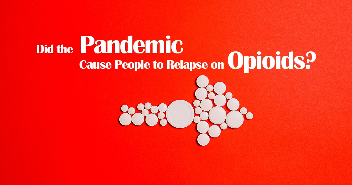 Did the Pandemic Cause People to Relapse on Opioids?