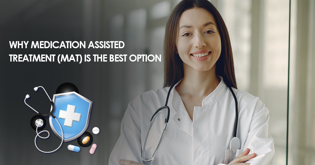 Why Medication Assisted Treatment