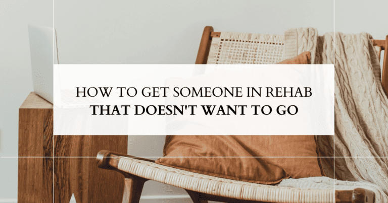 How To Get Someone In Rehab That Doesn't Want To Go