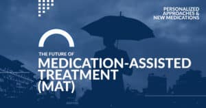 The Future of Medication-Assisted Treatment