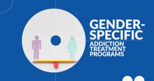 Gender-Specific Addiction Treatment