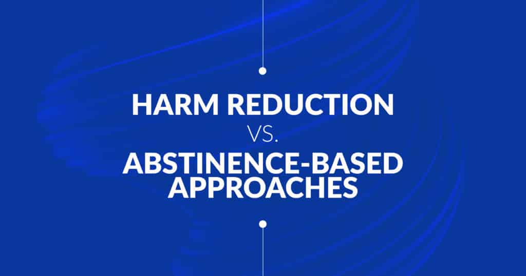 Harm Reduction vs. Abstinence-Based Approaches