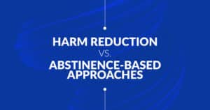 Harm Reduction vs. Abstinence-Based Approaches