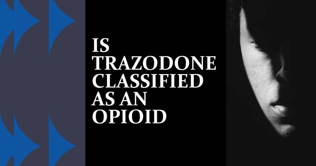 Is Trazodone an Opioid? Image shows text asking if trazodone is classified as an opioid, alongside a grayscale portrait.
