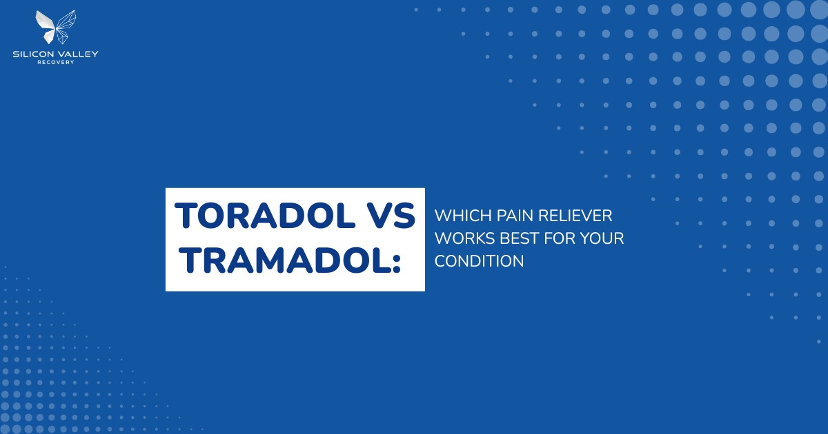 Toradol vs Tramadol infographic comparing pain relievers and explaining which works best for different conditions with Silicon Valley Recovery branding