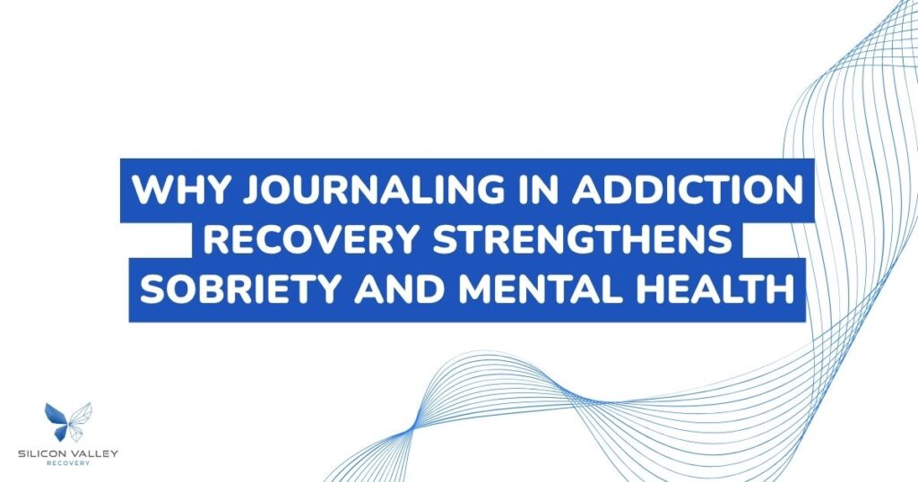 Title slide Why journaling in addiction recovery strengthens sobriety and mental health in bold white text on blue bars with abstract blue curves and Silicon Valley Recovery logo bottom left
