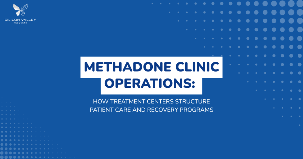 Title slide Methadone Clinic Operations  how treatment centers structure patient care and recovery programs Silicon Valley Recovery logo