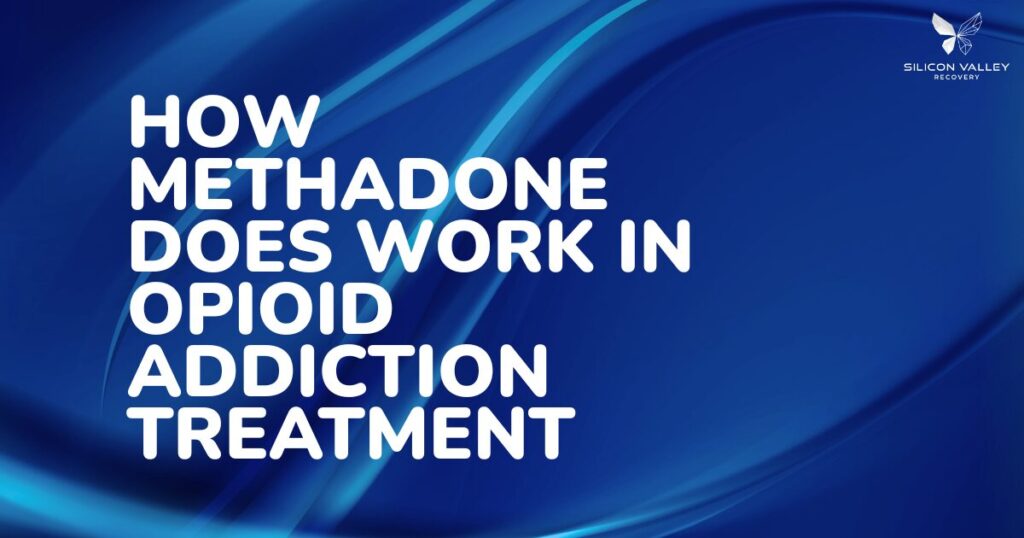 Banner title How Methadone Works in Opioid Addiction Treatment on a blue abstract background with Silicon Valley Recovery logo informational image