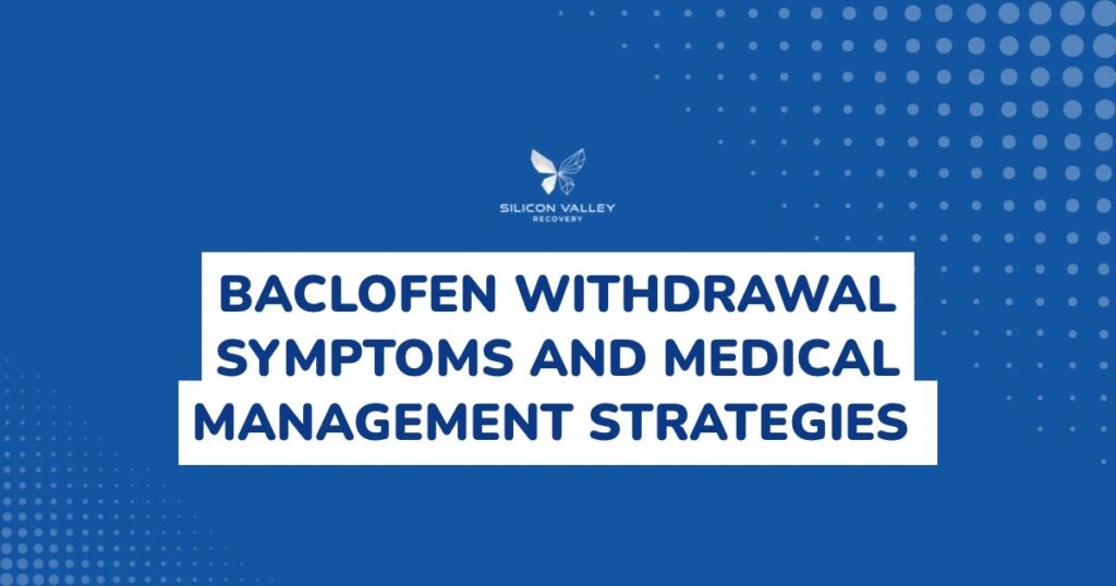 Blue banner with white text reading Baclofen Withdrawal Symptoms and Medical Management Strategies and a small Silicon Valley Recovery logo above the title